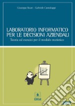 Laboratorio informatico per le decisioni aziendali. E-book. Formato PDF ebook