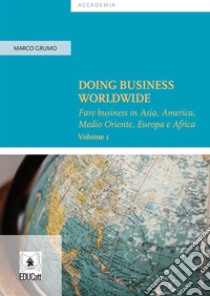 Doing business worldwide vol.1. E-book. Formato PDF ebook di Marco Grumo