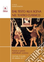 Dal testo alla scena nel teatro classicoParola e gesto dell'Attore comico. E-book. Formato PDF ebook