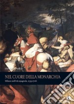 Nel cuore della monarchiaMilano nell'età spagnola. E-book. Formato PDF ebook