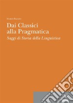 Dai classici alla pragmatica. Saggi di storia della linguistica. E-book. Formato PDF ebook