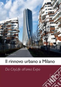 Il rinnovo urbano a Milano. E-book. Formato PDF ebook di Flora Pagetti