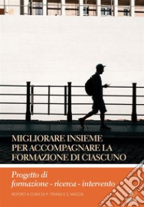 Migliorare insieme per accompagnare la formazione di ciascunoProgetto di formazione - ricerca - intervento. E-book. Formato PDF ebook di Pierpaolo Triani