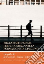 Migliorare insieme per accompagnare la formazione di ciascunoProgetto di formazione - ricerca - intervento. E-book. Formato PDF ebook