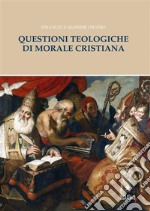 Questioni teologiche di morale cristiana. E-book. Formato PDF ebook