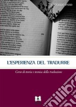 L'esperienza del tradurreCorso di teoria e tecnica della traduzione. E-book. Formato PDF ebook