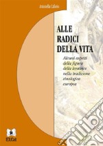 Alle radici della vitaAlcuni aspetti della figura della levatricenella tradizione etnologica europea. E-book. Formato PDF ebook