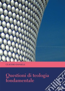 Questioni di Teologia Fondamentale. E-book. Formato PDF ebook di Claudio Daniele