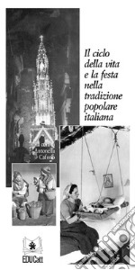 Il ciclo della vita e la festa nella tradizione popolare italiana. E-book. Formato PDF ebook