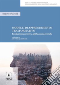 Modelli di apprendimento trasformativoFondazioni teoriche e applicazioni pratiche. E-book. Formato PDF ebook di Stefano Spennati