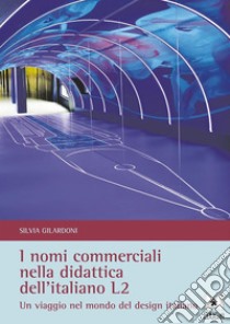 I nomi commerciali nella didattica dell'italiano L2Un viaggio nel mondo del design italiano. E-book. Formato PDF ebook di Silvia Gilardoni