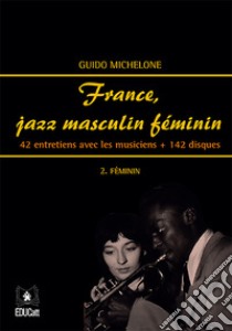 France, jazz masculin féminin2. Féminin. E-book. Formato PDF ebook di Guido Michelone