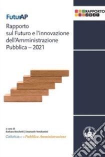 FuturAP. Rapporto sul Futuro e l'innovazione dell'Amministrazione Pubblica – 2021. E-book. Formato PDF ebook di AA.VV.