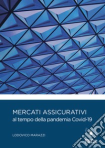 Mercati assicurativi al tempo della pandemia covid-19. E-book. Formato PDF ebook di Ludovico Marazzi