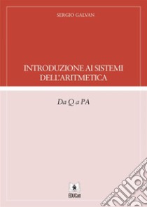 Introduzione ai Sistemi dell'Aritmetica. E-book. Formato PDF ebook di Sergio Galvan