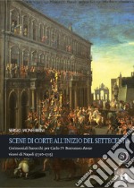 Scene di corte all’inizio del SettecentoCerimoniali barocchi per Carlo IV Borromeo Arese viceré di Napoli (1710-1713). E-book. Formato PDF