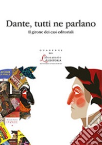 Dante tutti ne parlanoIl girone dei casi editoriali. E-book. Formato PDF ebook di AA.VV.