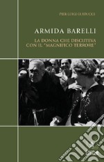 Armida BarelliLa donna che discuteva con il “magnifico terrore”. E-book. Formato PDF ebook