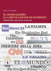 Il giornalismo e la rivoluzione di internetMultimedialità, informazione, democrazia. E-book. Formato PDF ebook di Pierluigi Ferrari