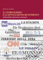 Il giornalismo e la rivoluzione di internetMultimedialità, informazione, democrazia. E-book. Formato PDF