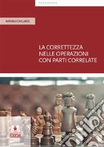 La correttezza nelle operazioni con parti correlate. E-book. Formato PDF