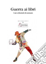 Guerra ai libriCasi editoriali di censura. E-book. Formato PDF ebook