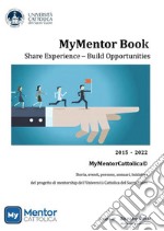 MyMentor BookStoria, eventi, persone, annuari, iniziative del progetto di mentorship dell’Università  Cattolica del Sacro Cuore. E-book. Formato PDF ebook