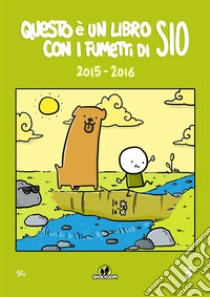 Questo è un libro con i fumetti di Sio 3Raccolta 2015-2016. E-book. Formato EPUB ebook di Simone Albrigi