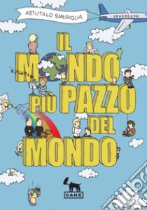 Il Mondo più pazzo del mondo. E-book. Formato EPUB ebook di Smeriglia Astutillo