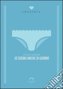 Io sogno anche di giorno. E-book. Formato Mobipocket ebook di Cinzia Marini