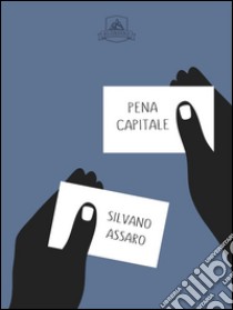 Pena capitale. E-book. Formato EPUB ebook di Silvano Assaro