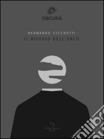 Il Rifugio Dell'Orco. E-book. Formato EPUB ebook di Bernardo Cicchetti