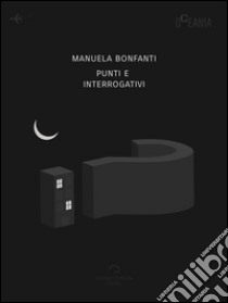 Punti e interrogativi. E-book. Formato Mobipocket ebook di Manuela Bonfanti