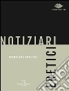 Notiziari eretici. E-book. Formato EPUB ebook di Francesco Preziosi