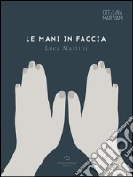 Le mani in faccia. E-book. Formato EPUB ebook