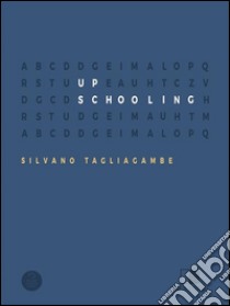 Up schooling. E-book. Formato Mobipocket ebook di Silvano Tagliagambe