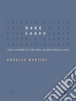 Dare Corpo: Idee scorrette per una buona educazione. E-book. Formato EPUB ebook