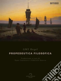 Propedeutica FilosoficaGeorg Wilhelm Friedrich Hegel. E-book. Formato Mobipocket ebook di Georg Wilhelm Friedrich Hegel