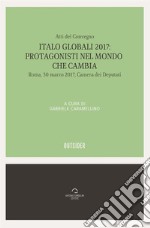 Italo Globali 2017: Protagonisti del mondo che cambiaAtti del convegno. E-book. Formato EPUB ebook