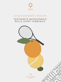 Bioterapia nutrizionale nello sport femminile. E-book. Formato EPUB ebook di Letizia Bernardi Cavalieri