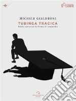 Tubinga TragicaGuida Turistica in Forma di Commedia. E-book. Formato Mobipocket