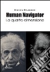 Human Navigator La quarta dimensione. E-book. Formato EPUB ebook di Baldessari Stefano