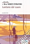 Lontano dal cuore. E-book. Formato Mobipocket ebook di Gina Manzo Sparapani