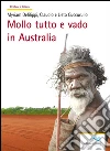 Mollo tutto e vado in Australia. E-book. Formato Mobipocket ebook di Myriam Defilippi