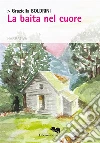 La Baita nel cuore. E-book. Formato EPUB ebook di Graziella Boldrini