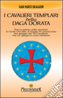 I cavalieri templari della daga dorata. E-book. Formato PDF ebook di Gian Marco Bragadin