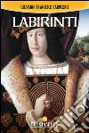 Labirinti. E-book. Formato PDF ebook di Giovanni Francesco Carpeoro