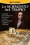 Lo scienziato del Tempio: Il metodo con cui Newton trasformò il Tempio di Salomone in Alchimia e Scienza. E-book. Formato PDF ebook