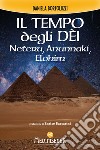 Il tempo degli Dèi: Neteru, Anunnaki, Elohim. E-book. Formato PDF ebook di Daniela Bortoluzzi