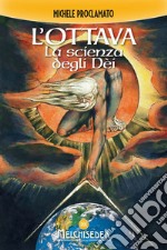 L'Ottava: La scienza degli Dèi. E-book. Formato PDF ebook